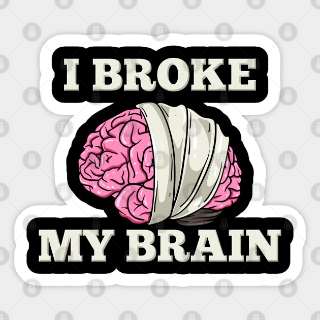 I Broke My Brain Sticker by maxdax